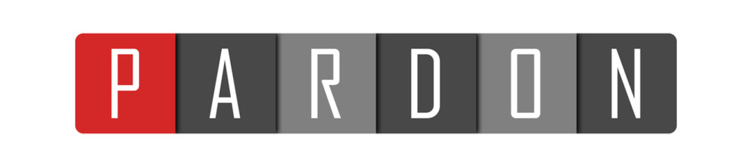 Pardon - clear white text written in red and gray boxes on white background