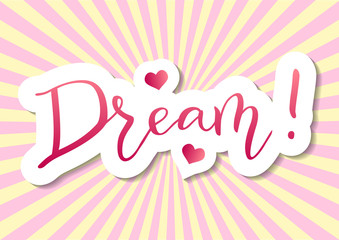 Modern calligraphy of Dream in pink gradient with hearts, white outline and shadow on background decorated with yellow pink rays for decoration, postcard, poster, motivation, motto, sticker, slogan