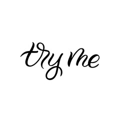 Hand drawn lettering phrase. The inscription: try me. Perfect design for greeting cards, posters, T-shirts, banners, print invitations.