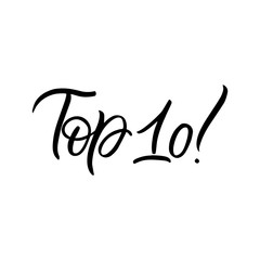 Hand drawn lettering phrase. The inscription: top 10! Perfect design for greeting cards, posters, T-shirts, banners, print invitations.