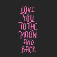 Love you to the moon and back - Hand drawn grunge lettering vector for print, textile, decor, poster, card.