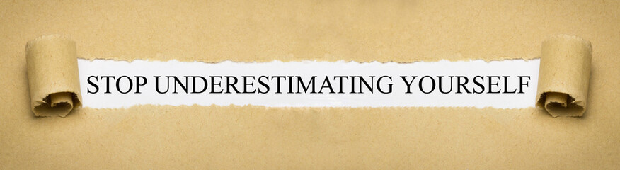 Stop underestimating yourself