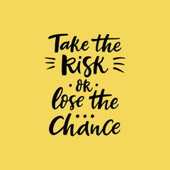 Take the risk or luse chance Lettering handwritten quote