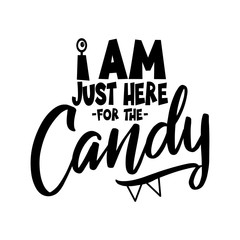 I am just here for the Candy. Hand drawn vector illustration. Autumn color poster. Good for scrap booking, posters, greeting cards, banners, textiles, gifts, shirts, mugs or other gifts.
