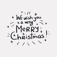 We wish you a very Merry Christmas - unique handrawn lettering quote. Vector illustration isolated on white background. Can be used at poster, card, banner, at t-shirt.