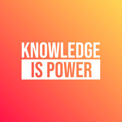 Knowledge is power. Inspirational and motivation quote