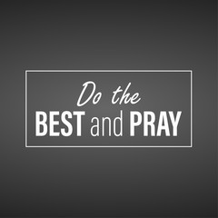 Do the best and pray. Inspirational and motivation quote