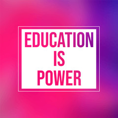 Education is power. Inspirational and motivation quote