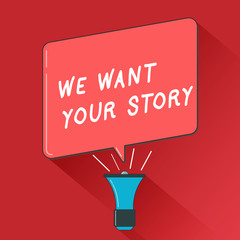 Writing note showing We Want Your Story. Business photo showcasing Tell Us something a Glimpse About Your Life History.