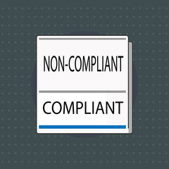 Text sign showing Non Compliant Compliant. Conceptual photo Resistant to the Rule in Accordance to Law.