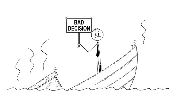Cartoon stick drawing conceptual illustration of businessman, manager or politician standing depressed on sinking boat with bad decision sign. Metaphor of failure and bad management.