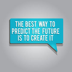 Word writing text The Best Way To Predict The Future Is To Create It. Business concept for Plan and start doing.