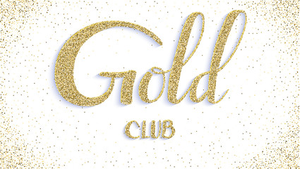 Gold club, calligraphic text. Card with handwriting text on white background. Vector VIP illustration with design of text and shiny golden dust. Template for cover, leaflet, posters for party.