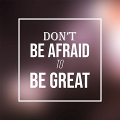Fototapeta premium don't be afraid to be great. Inspiration and motivation quote