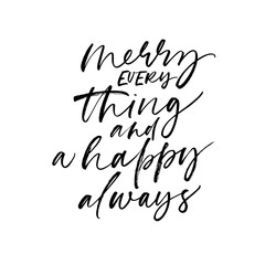 Merry everything and a happy always phrase. Modern vector brush calligraphy.