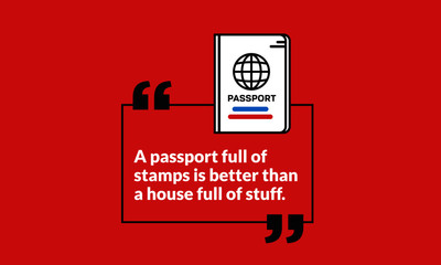 A passport full of stamps is better than a house full of stuff Motivational Travel Quote