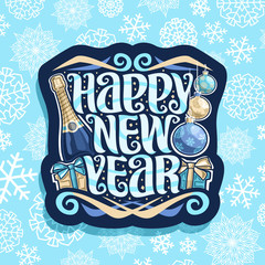 Vector logo for Happy New Year, dark sticker with bottle of premium champagne, hanging blue and golden christmas baubles and gift boxes with bows, brush calligraphy for wish message happy new year!