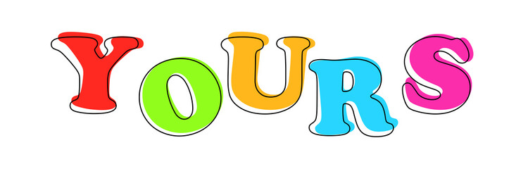 Yours - multicolored cartoon text on white background