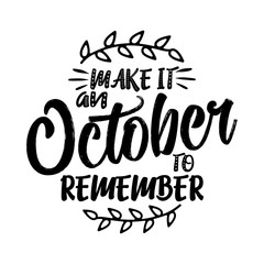 Make it an October to remember - lettering text. Hand drawn vector illustration. Good for social media, scrap booking, posters, greeting cards, banners, textiles, gifts, shirts, mugs or other gifts.