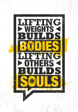 Lifting Weights Builds Bodies. Lifting Others Builds Souls. Inspiring Creative Motivation Quote Poster Template.