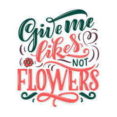Lettering quote about flowers, illustration made in vector. Postcard, invitation and t-shirt design with handdrawn composition.