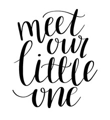 Meet our little one modern calligraphy. Hand lettering phrase, quote. Newborn baby birth announcement or baby shower invitation. Nursery wall art.