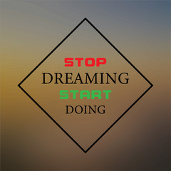 stop dreaming, start doing. Inspiration and motivation quote