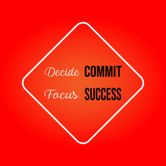 decide commit focus success. Inspiration and motivation quote
