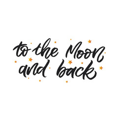 Fototapeta premium Hand drawn lettering card. The inscription: To the moon and back. Perfect design for greeting cards, posters, T-shirts, banners, print invitations.