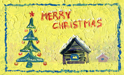 Christmas greeting card. Oil painting. Christmas tree with decorations. Country house with snow-covered roof. Bright sunny day. Greeting lettering.