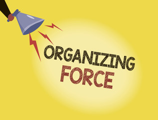 Writing note showing Organizing Force. Business photo showcasing being United powerful group to do certain actions.