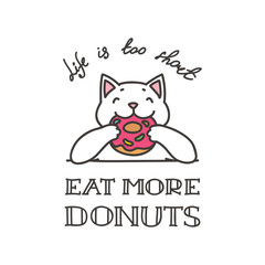 Life is too short - eat more donuts. Illustration of happy white cat eating tasty donut isolated on white. Vector 8 EPS.