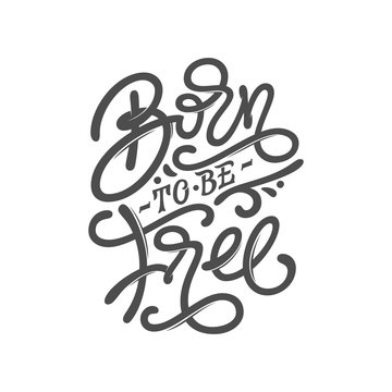 BORN TO BE FREE motivate phrase. Vintage typography on white isolated background. Lettering for print design, posters, tattoo design, covers of notebooks and sketchbooks. Vector illustration.