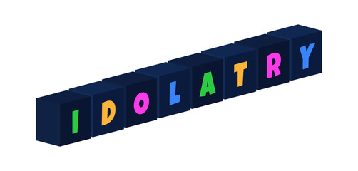 Idolatry - multi-colored text written on isolated 3d boxes on white background
