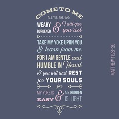 biblical phrase from Matthew gospel, Come to me, all you who are weary and burdened, and I will give you rest.