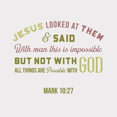 biblical phrase from mark, with god all things are possible, for use as printing and poster