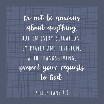 biblical scripture verse from Philippians, do not be anxious about anything