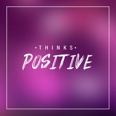 Think positive. Inspiration and motivation quote