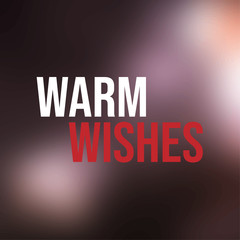 Warm wishes. Inspiration and motivation quote