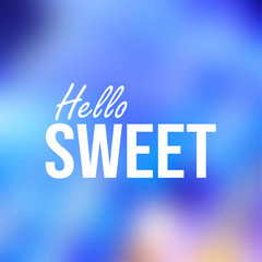 Hello sweet. Inspiration and motivation quote