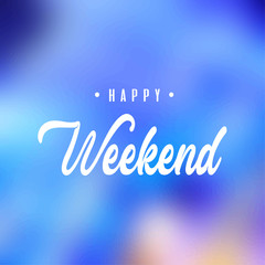 Happy weekend. Inspiration and motivation quote
