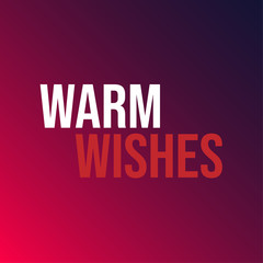 Warm wishes. Inspiration and motivation quote