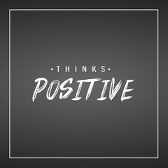 Think positive. Inspiration and motivation quote