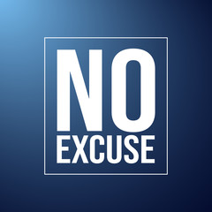 no excuse. Inspiration and motivation quote