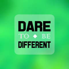 Fototapeta premium dare to be different. Inspiration and motivation quote