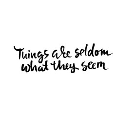 Things are seldom what they seem. Hand drawn dry brush lettering. Ink illustration. Modern calligraphy phrase. Vector illustration.