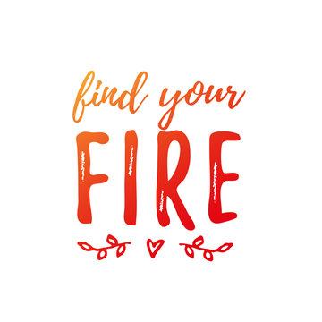 Find Your Fire text. Vector illustration. Motivational inspirarional quote. Hand drawn word Modern calligraphy