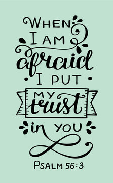 Hand lettering with bible verse When I am afraid, put my trust in you. Psalm
