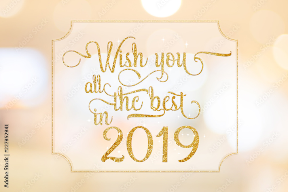 Poster wish you all the best in 2019 gold glitter word on white frame at abstract blurred bokeh light backg