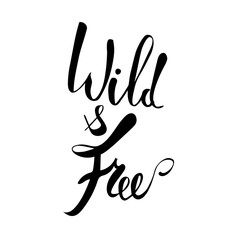 Wild and free brush pen lettering. Hand drawn vector typography card, inspirational phrase about freedom. Modern calligraphy, design elements for prints and posters. Isolated on white.
